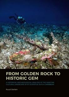 From Golden Rock to Historic Gem : A Historical Archaeological Analysis of the Maritime Cultural Landscape of St. Eustatius, Dutch Caribbean