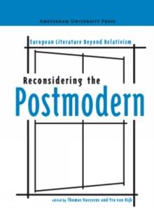 Reconsidering the Postmodern : European Literature Beyond Relativism