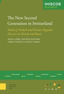 The New Second Generation in Switzerland : Youth of Turkish and Former Yugoslav Descent in Zurich and Basel