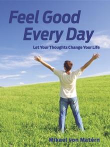 Feel Good Every Day: Let Your Thoughts Change Your Life