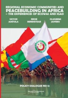 Regional Economic Communities and Peacebuilding in Africa : The Experiences of ECOWAS and IGAD