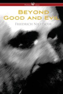 Beyond Good and Evil : Prelude to a Future Philosophy (Wisehouse Classics)