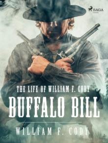 The Life of William F. Cody - Buffalo Bill