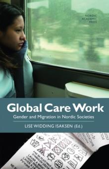 Global Care Work : Gender and Migration in Nordic Societies