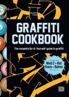 Graffiti Cookbook : A Guide to Techniques and Materials