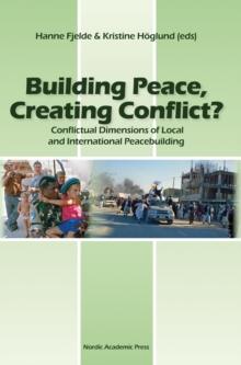 Building Peace, Creating Conflict? : Conflictual Dimensions of Local and International Peacebuilding