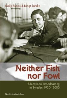 Neither Fish nor Fowl : Educational Broadcasting in Sweden 1930-2000