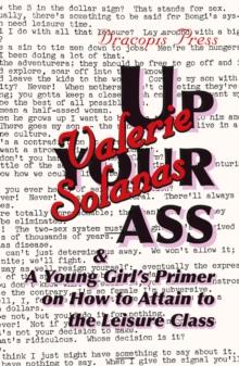 Up Your Ass; and A Young Girl's Primer on  How to Attain to the Leisure Class