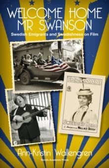 Welcome Home Mr Swanson : Swedish Emigrants and Swedishness on Film