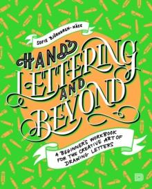 Hand Lettering And Beyond : A Beginner's Workbook for the Creative Art of Drawing Letters