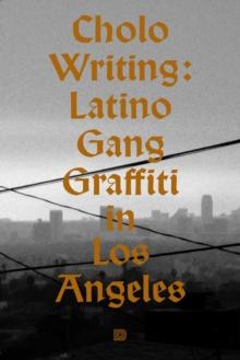 Cholo Writing : Latino Gang Graffiti in Los Angeles