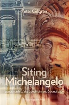 Siting Michelangelo : Spectatorship, Site Specificity & Soundscape