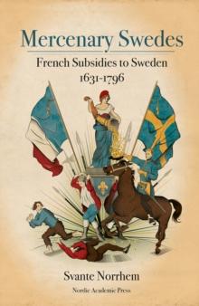 Mercenary Swedes : French Subsidies to Sweden 1631-1796