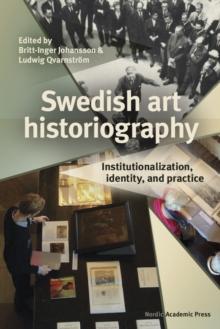 Swedish art historiography : Institutionalization, identity, and practice