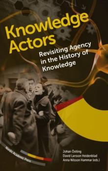 Knowledge Actors : Revisiting Agency in the History of Knowledge