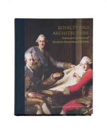 Royalty and Architecture : Visions and ambitions of European Monarchs and Nobility