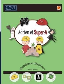 Adrien Et Super-A S'Habillent Et Disent Non : Lecons de Vie Pour Enfants Avec Autisme Ou Tdah