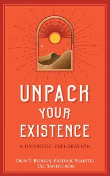 Unpack Your Existence : A Hypnotic Exploration