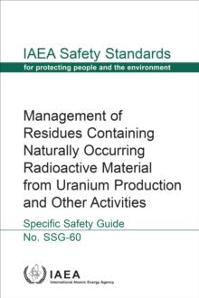 Management of Residues Containing Naturally Occurring Radioactive Material from Uranium Production and Other Activities : Specific Safety Guide