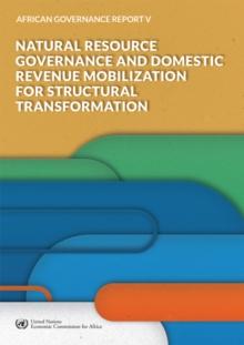 African Governance Report V - 2018 : Natural Resource Governance and Domestic Revenue Mobilization for Structural Transformation