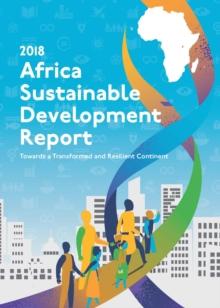 Africa sustainable development report 2018 : towards a transformed and resilient continent