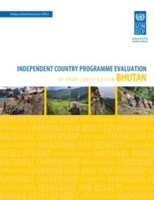 Assessment of development results - Bhutan (second assessment) : independent country programme evaluation of UNDP Contribution