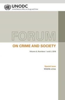 Forum on crime and society : Vol. 9, Numbers 1 and 2, 2018 Special issue: Wildlife crime