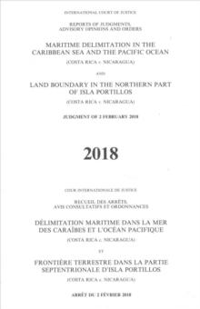 Maritime delimitation in the Caribbean Sea and the Pacific Ocean (Costa Rica v. Nicaragua) land boundary in the northern part of Isla Portillos : (Costa Rica v. Nicaragua), judgment of 2 February 2018