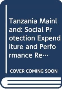 Tanzania mainland : social protection expenditure and performance review and social budget