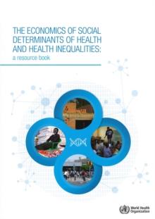 The economics of the social determinants of health and health inequalities : a resource book