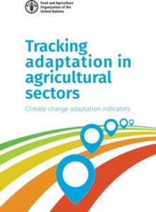 Tracking Adaptation in Agricultural Sectors : Climate Change Adaptation Indicators