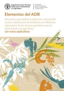 Elementos del ADB : Elementos para facilitar la aplicacion nacional del acceso y distribucion de beneficios en diferentes subsectores de los recursos geneticos para la alimentacion y la agricultura -