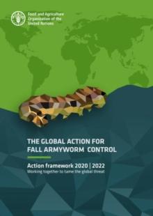 The global action for Fall Armyworm control : action framework 2020-2022, working together to tame the global threat