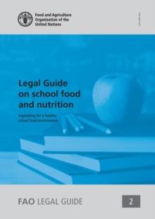 Legal guide on school food and nutrition : legislating for a healthy school food environment