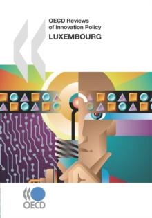 OECD Reviews of Innovation Policy: Luxembourg 2007