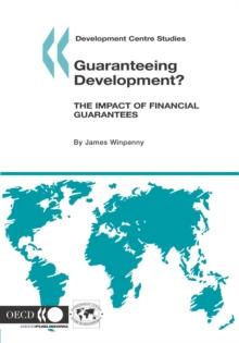 Development Centre Studies Guaranteeing Development? The Impact of Financial Guarantees