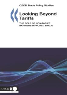 OECD Trade Policy Studies Looking Beyond Tariffs The Role of Non-Tariff Barriers in World Trade