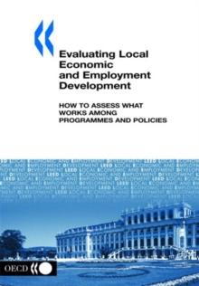 Local Economic and Employment Development (LEED) Evaluating Local Economic and Employment Development How to Assess What Works among Programmes and Policies