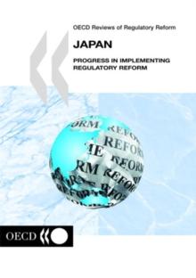 OECD Reviews of Regulatory Reform: Japan 2004 Progress in Implementing Regulatory Reform