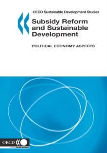 OECD Sustainable Development Studies Subsidy Reform and Sustainable Development Political Economy Aspects