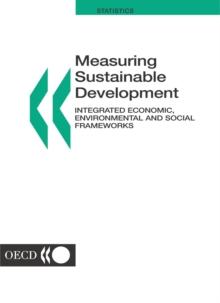 Measuring Sustainable Development Integrated Economic, Environmental and Social Frameworks