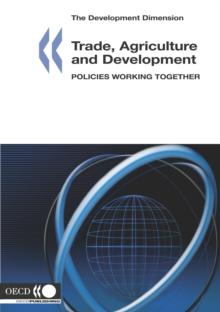 The Development Dimension Trade, Agriculture and Development Policies Working Together