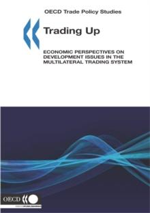 OECD Trade Policy Studies Trading Up Economic Perspectives on Development Issues in the Multilateral Trading System