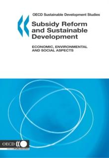 OECD Sustainable Development Studies Subsidy Reform and Sustainable Development Economic, Environmental and Social Aspects