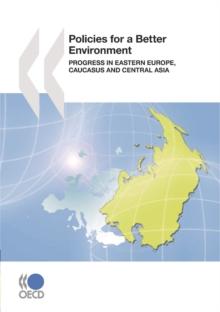 Policies for a Better Environment Progress in Eastern Europe, Caucasus and Central Asia