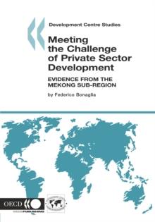 Development Centre Studies Meeting the Challenge of Private Sector Development Evidence from the Mekong Sub-region