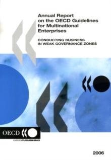 Annual Report on the OECD Guidelines for Multinational Enterprises 2006 Conducting Business in Weak Governance Zones