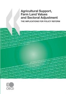 Agricultural Support, Farm Land Values and Sectoral Adjustment The Implications for Policy Reform