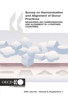 Survey on Harmonisation and Alignment of Donor Practices Measuring Aid Harmonisation and Alignment in 14 Partner Countries: OECD DAC Journal - Volume 6 Supplement 1