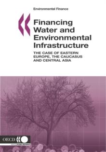 Environmental Finance Financing Water and Environment Infrastructure The Case of Eastern Europe, the Caucasus and Central Asia